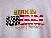 Born In America A Long Time Ago T-Shirt